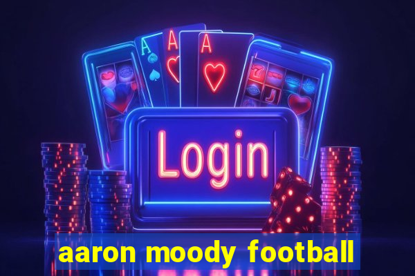 aaron moody football